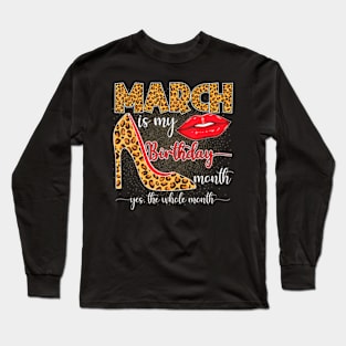 March Is My Birthday Yes The Whole Month Girls Women Long Sleeve T-Shirt